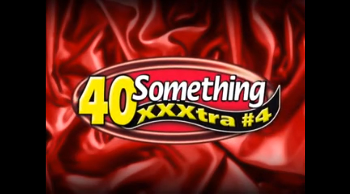 40 Something XXXtra #4