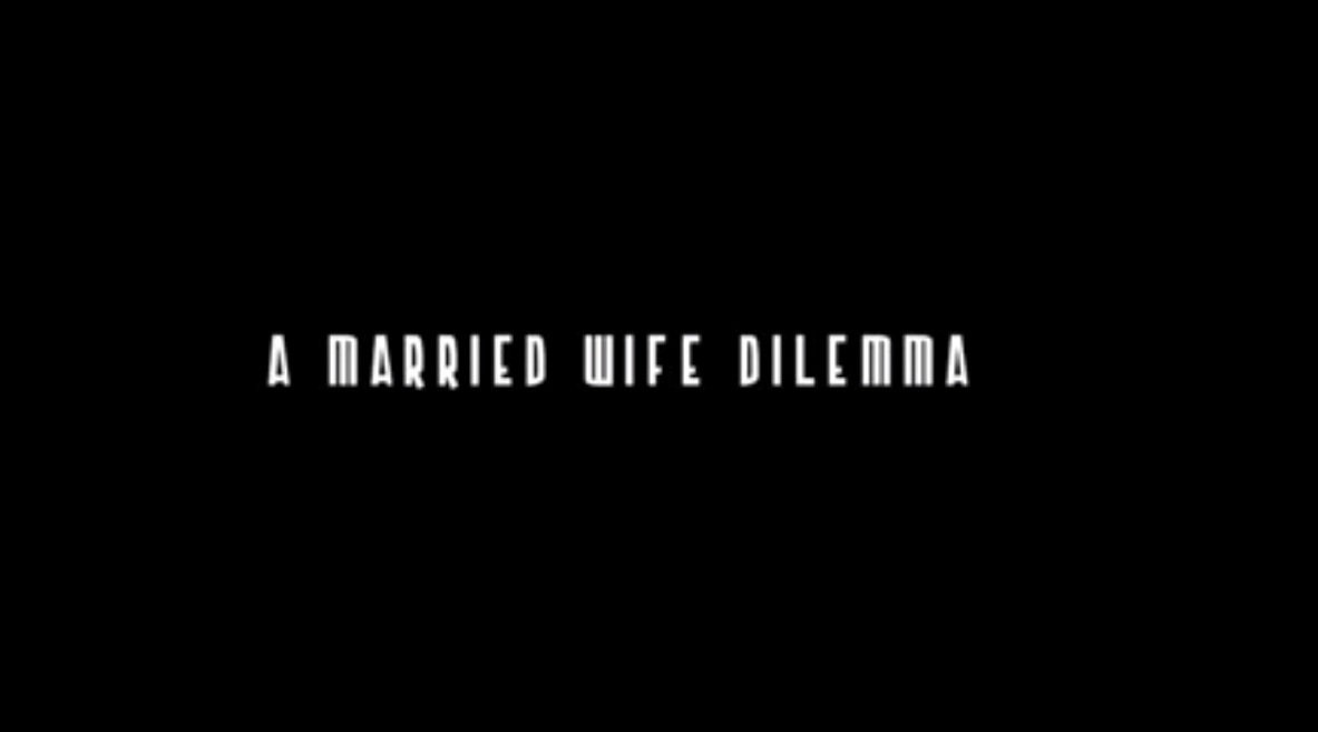 A Married Wife Dilemma