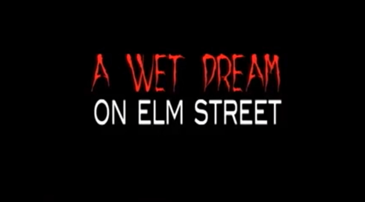 A Wet Dream on Elm Street