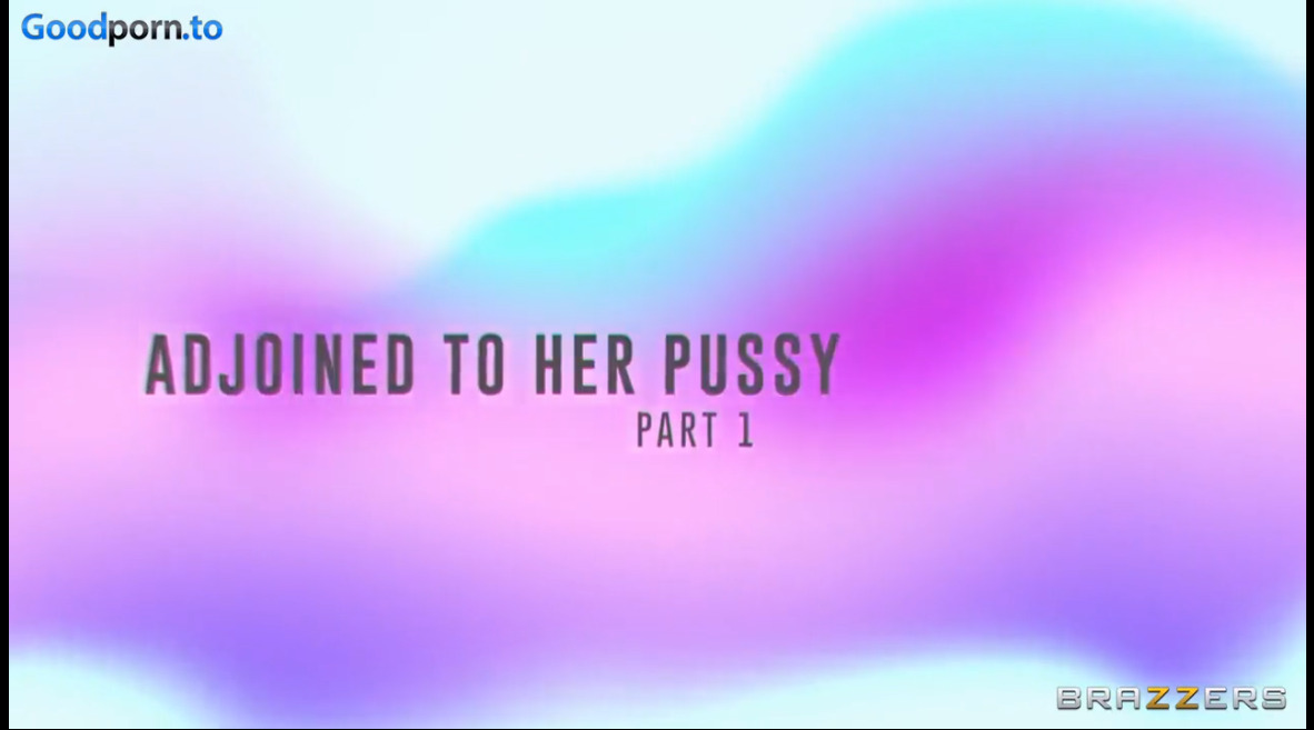 Adjoined to her Pussy part 1