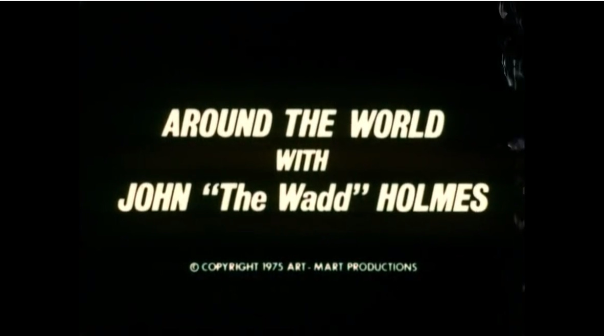 Around the World with John The Wadd Holmes
