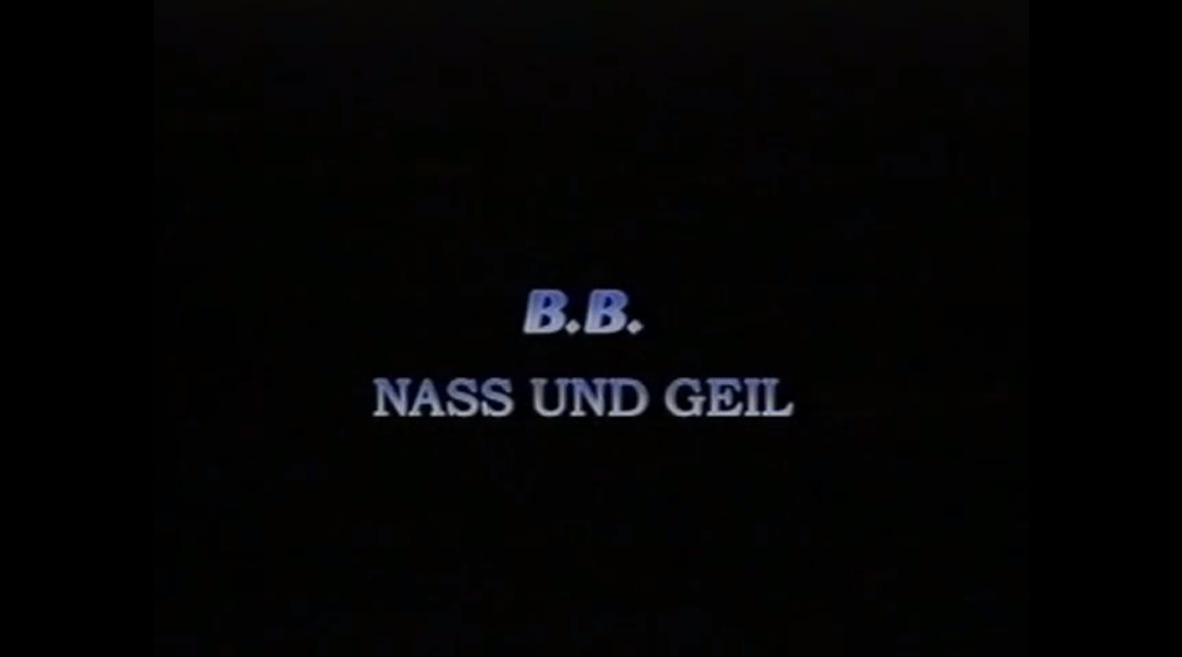 B.B. nass und geil