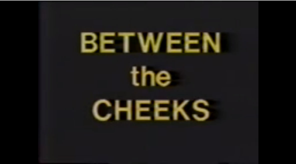 Between the Cheeks