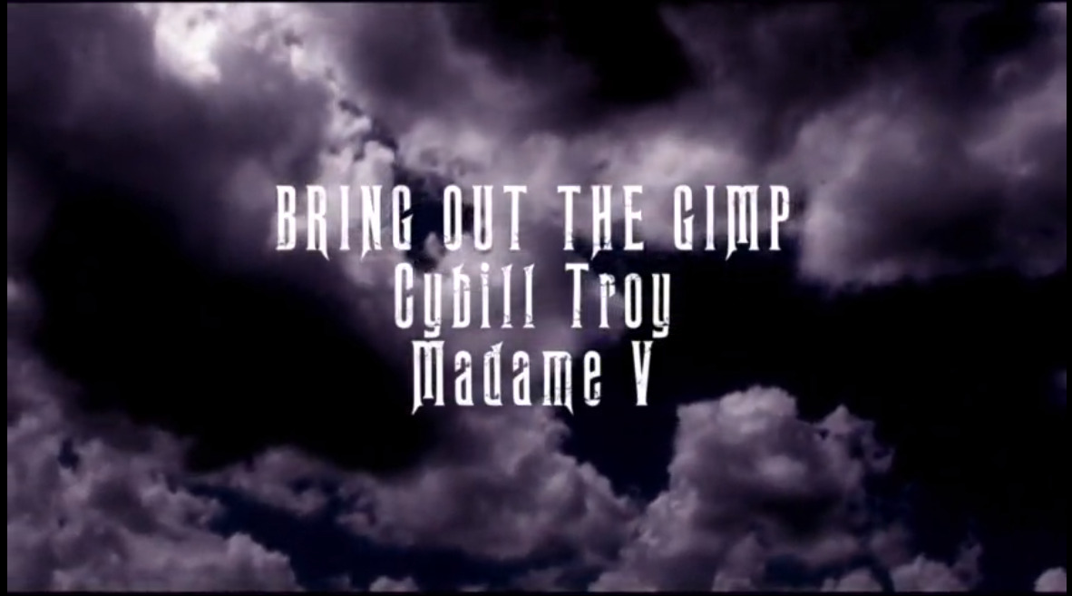 Bring out the Gimp - Cybill Troy - Madame V