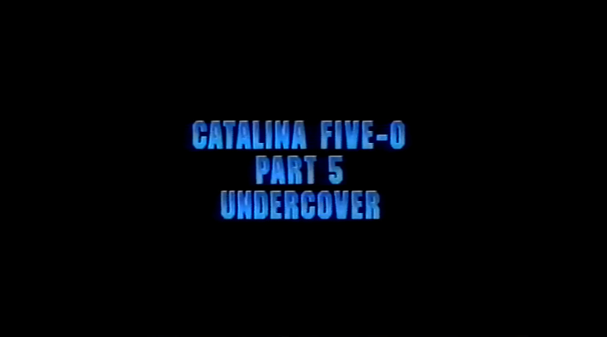 Catalina Five-O Part 5 Undercover