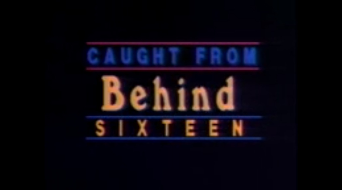Caught From Behind Sixteen
