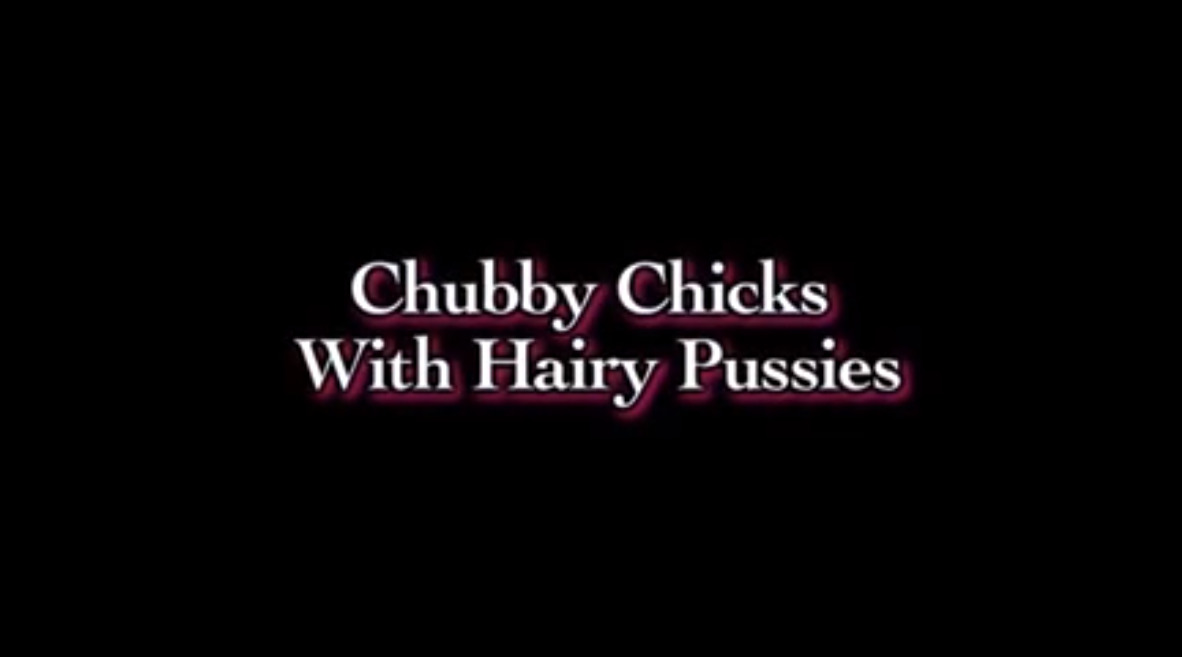 Chubby Chicks With Hairy Pussies
