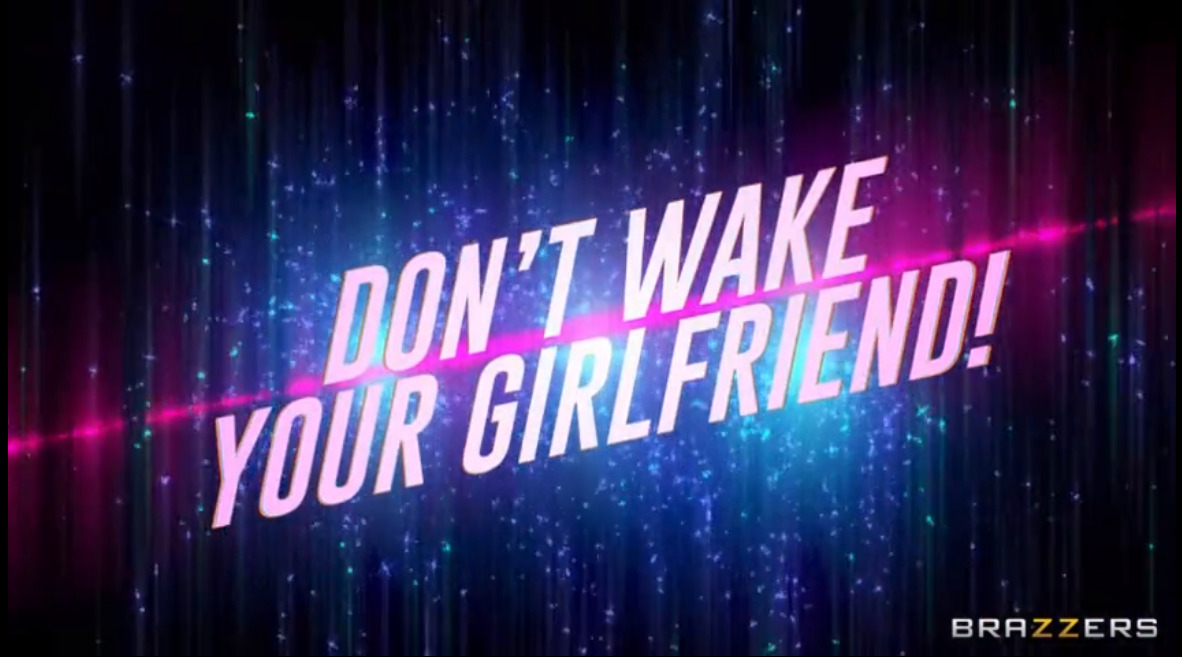 Don't Wake Your Girlfriend!