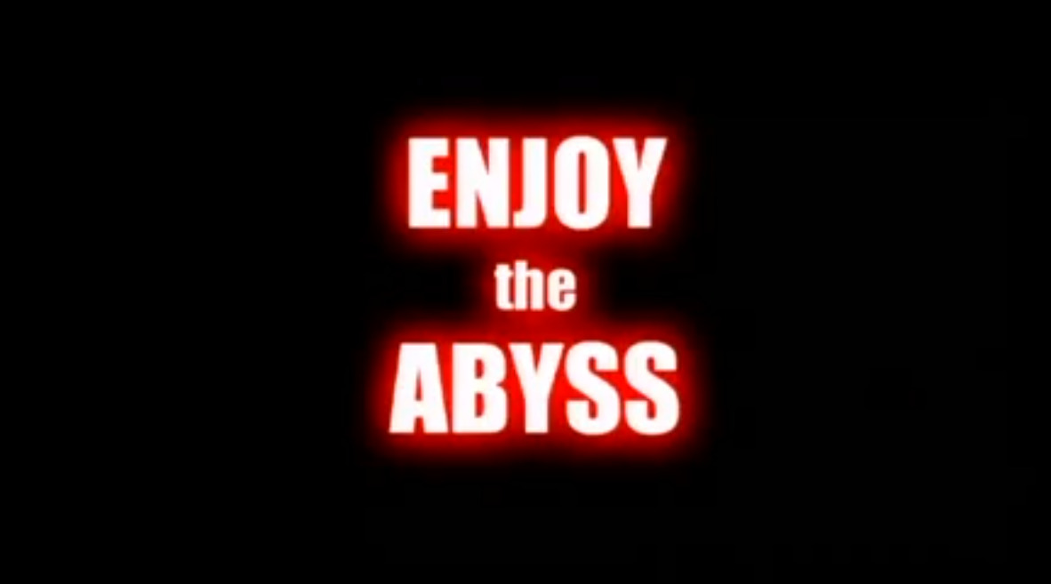 Enjoy the Abyss
