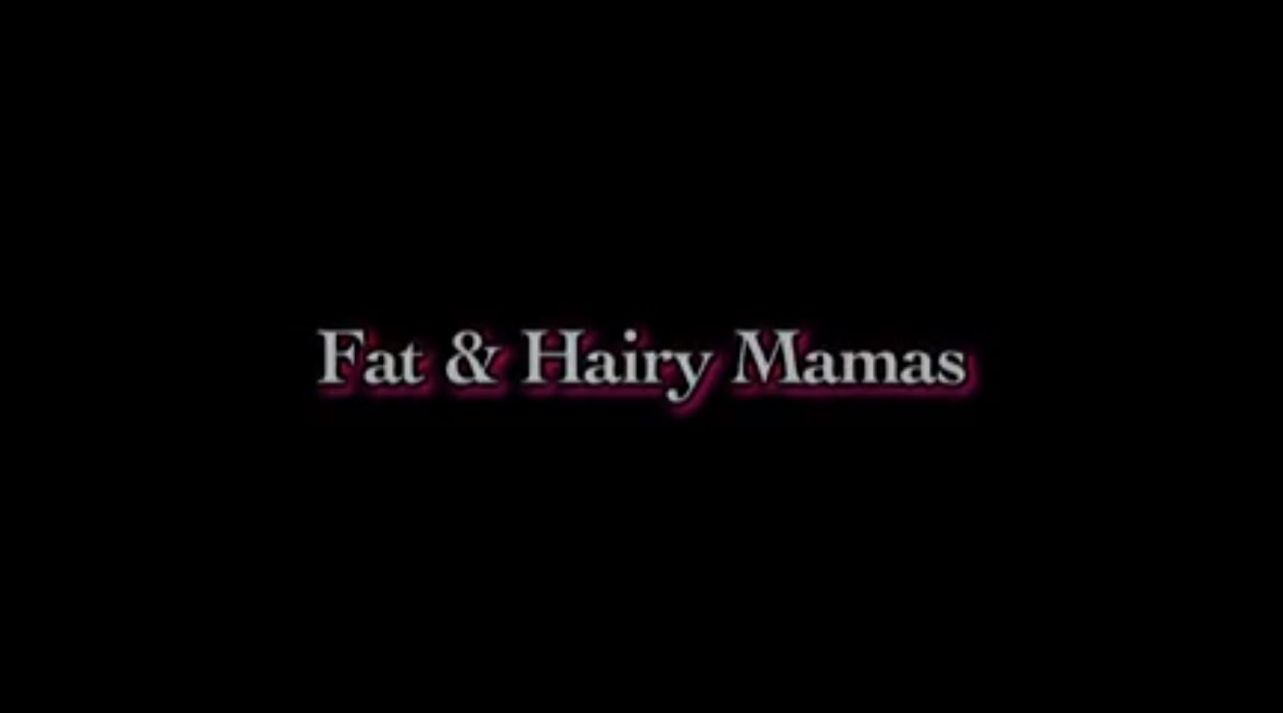 Fat & Hairy Mamas