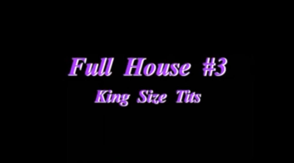 Full House #3 King Size Tits