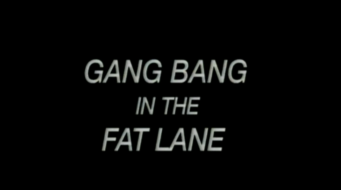 Gang Bang in the Fat Lane