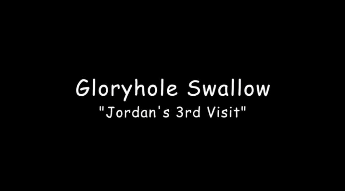 Gloryhole Swallow - Jordan's 3rd Visit