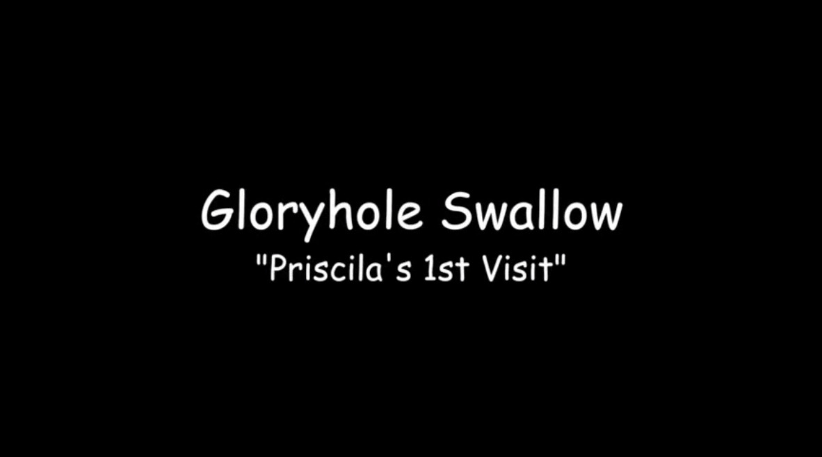 Gloryhole Swallow - Priscila's 1st Visit