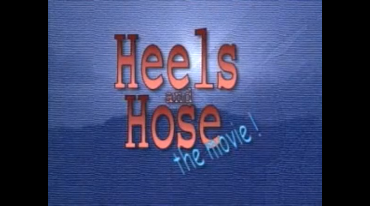 Heels and Hose the movie!