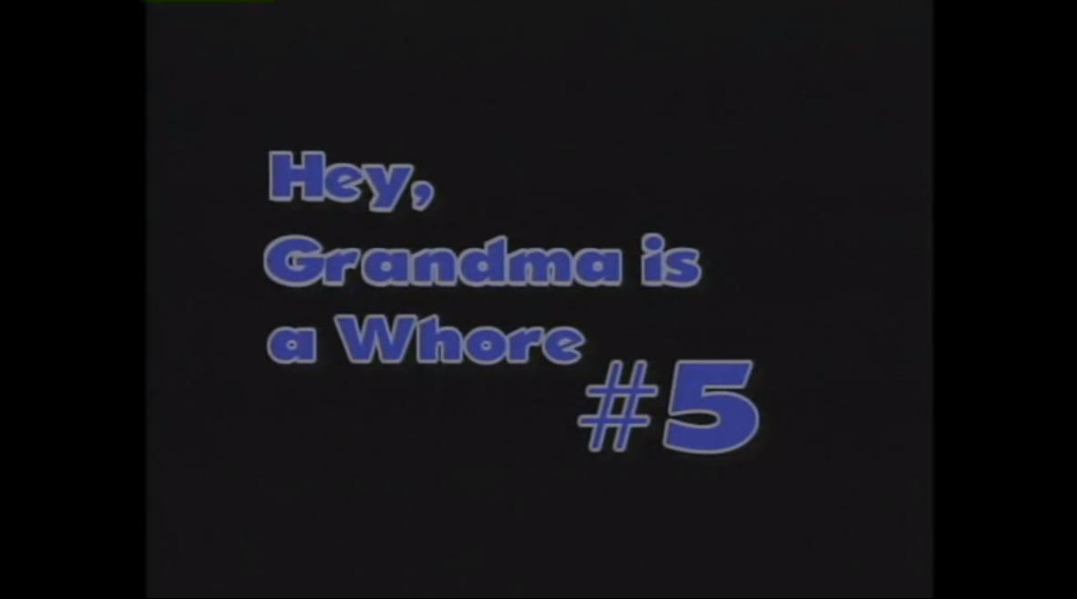 Hey, Grandma is a Whore #5