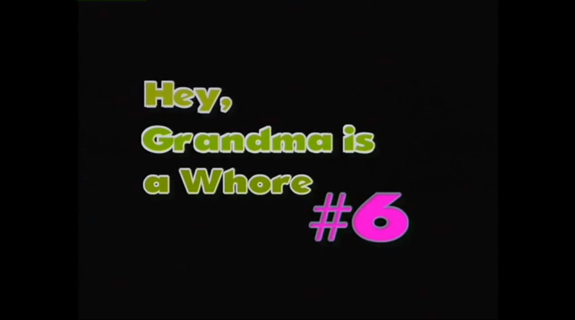 Hey, Grandma is a Whore #6