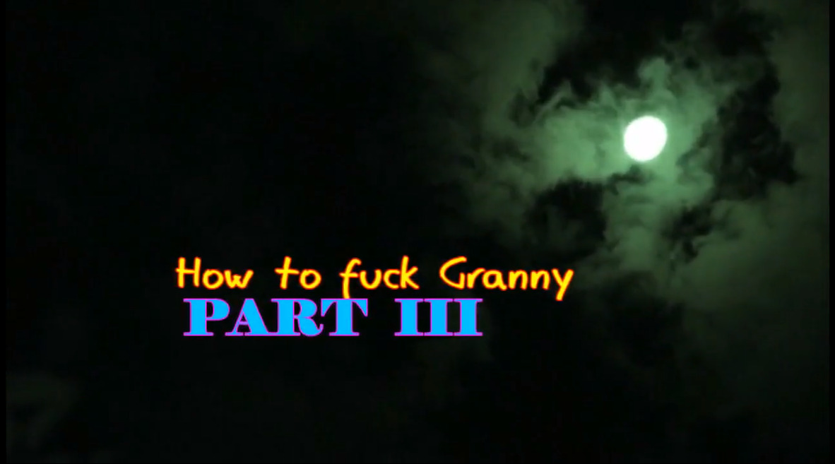 How to fuck Granny Part III