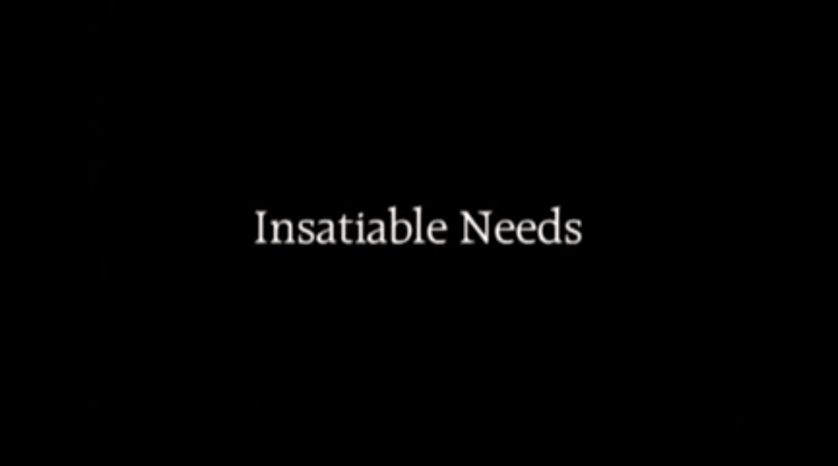 Insatiable Needs