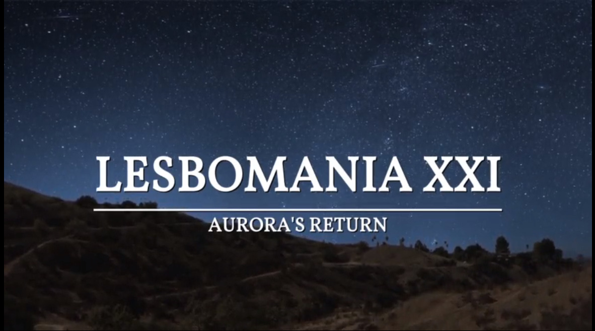 Lesbomania XXI - Aurora's Return