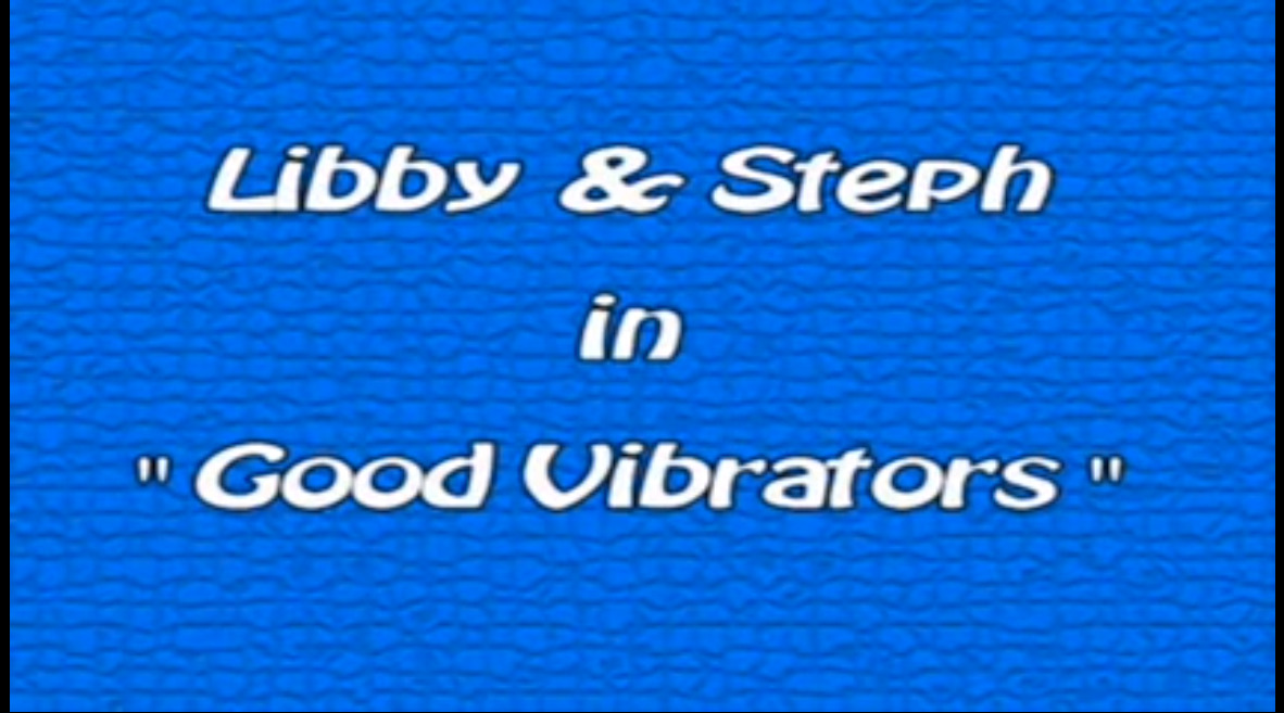 Libby & Steph in Good Vibrators