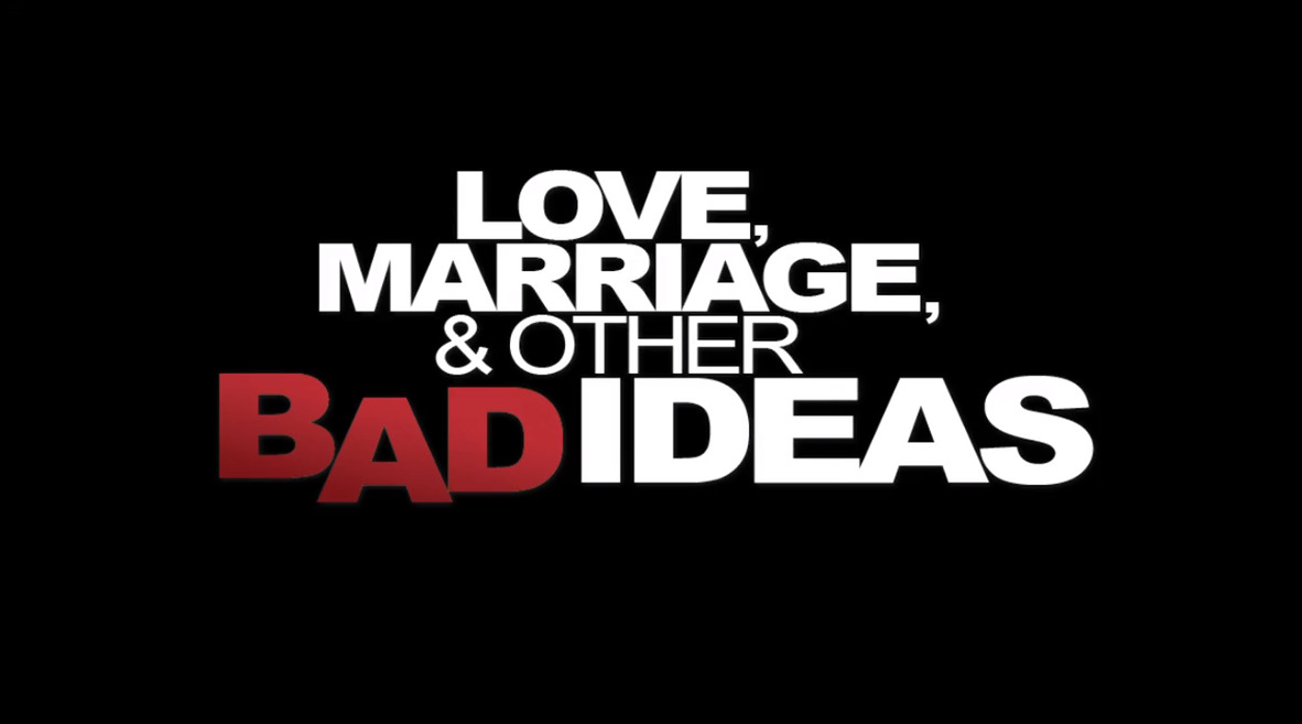Love, Marriage, & other Bad Ideas