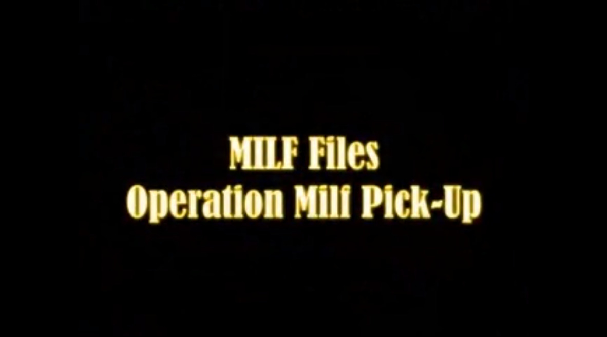 MILF Files Operation Milf Pick-Up