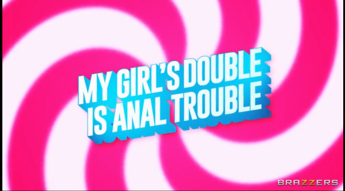 My Girl's Double is Anal Trouble