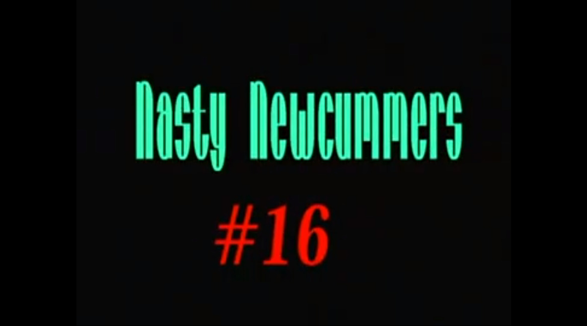 Nasty Newcummers #16