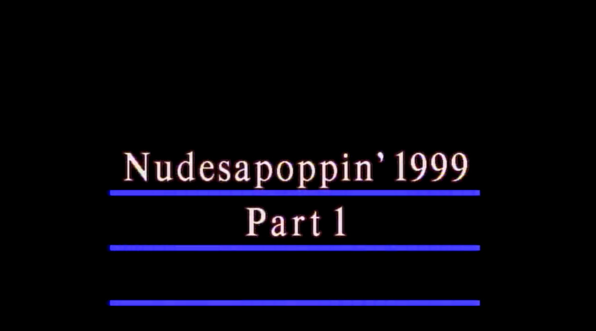 Nudesapoppin' 1999 Part 1