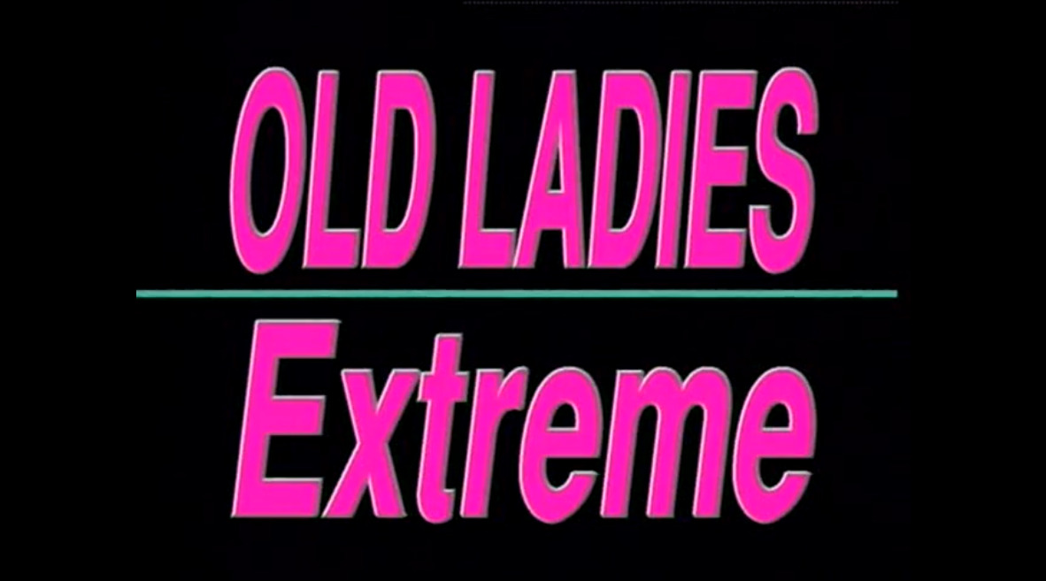 Old Ladies Extreme