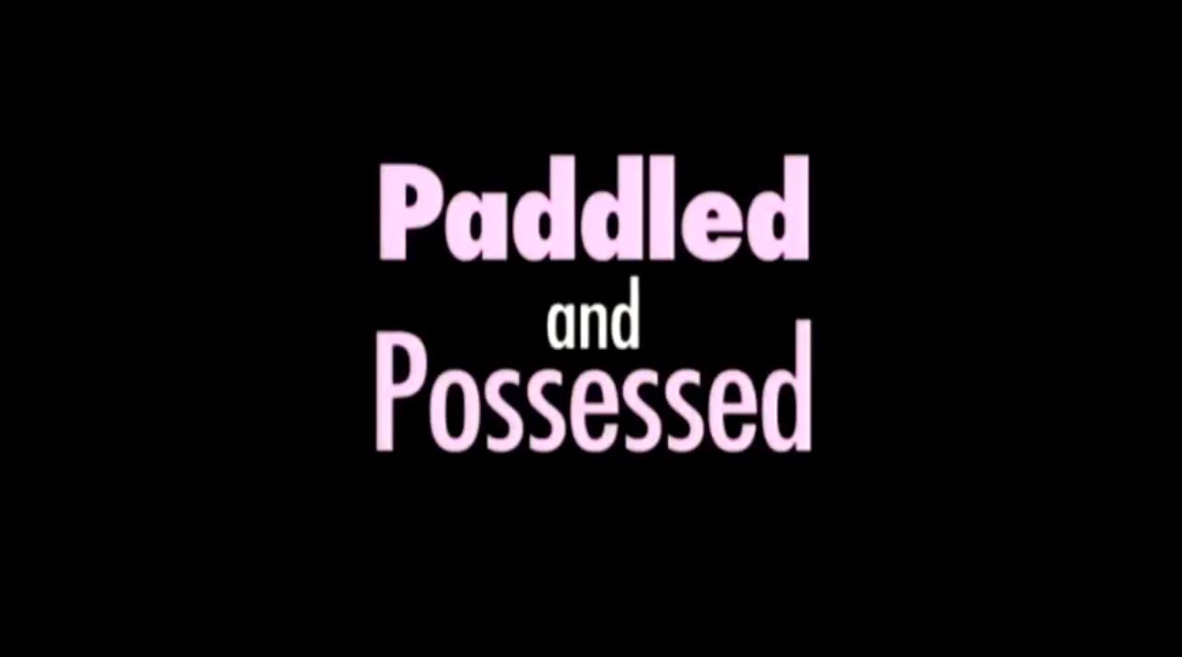 Paddled and Possessed