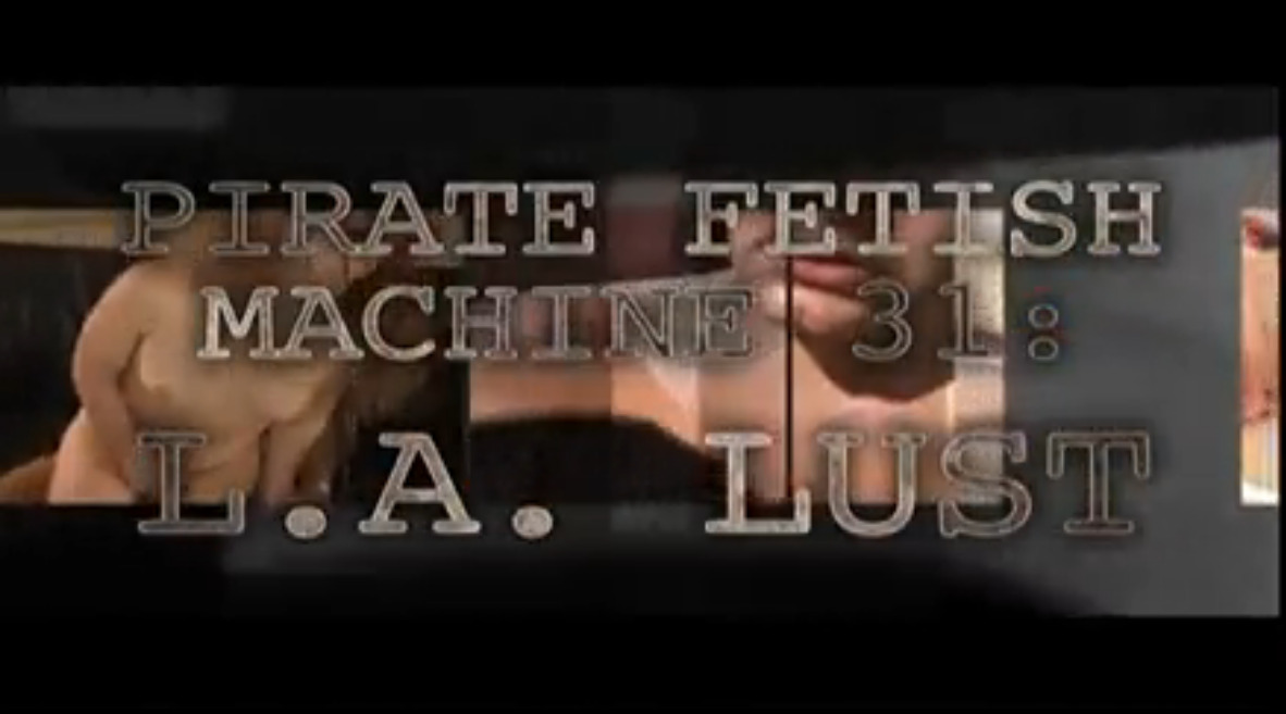 Pirate Fetish Machine 31: L.A. Lust