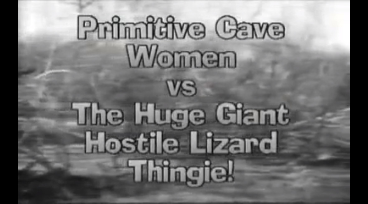 Primitive Cave Women vs The Huge Giant Hostile Lizard Thingie!