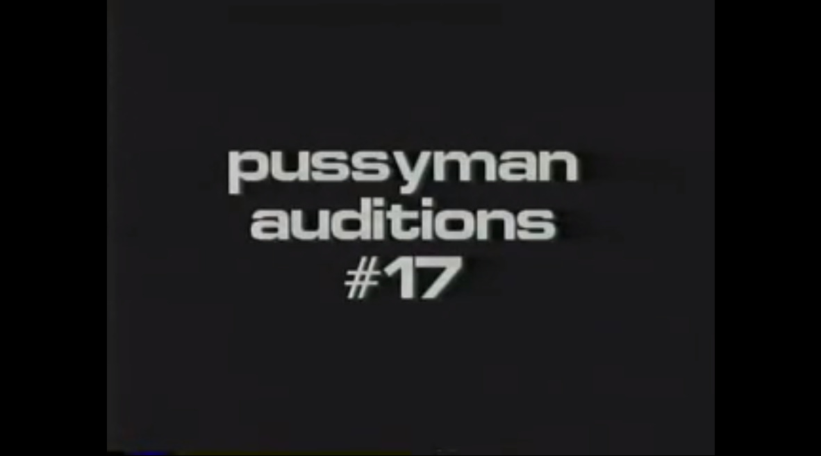 Pussyman Auditions #17
