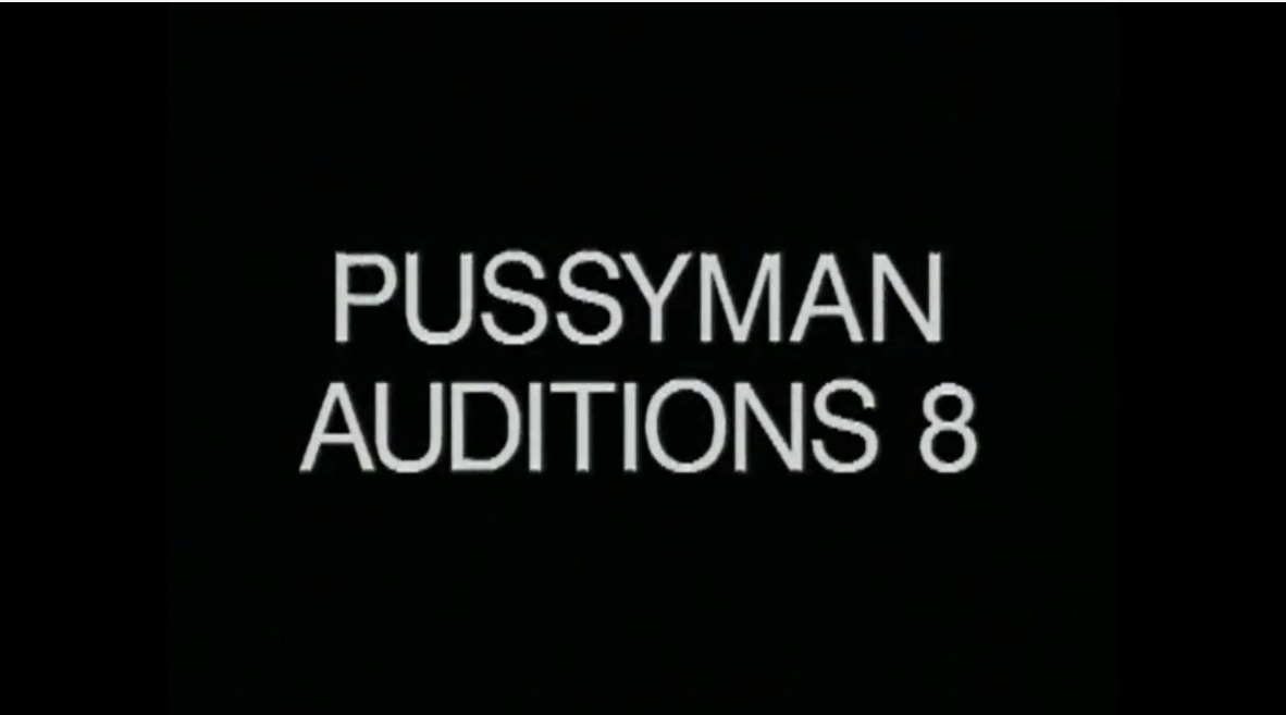 Pussyman Auditions 8