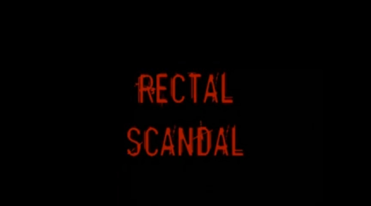 Rectal Scandal