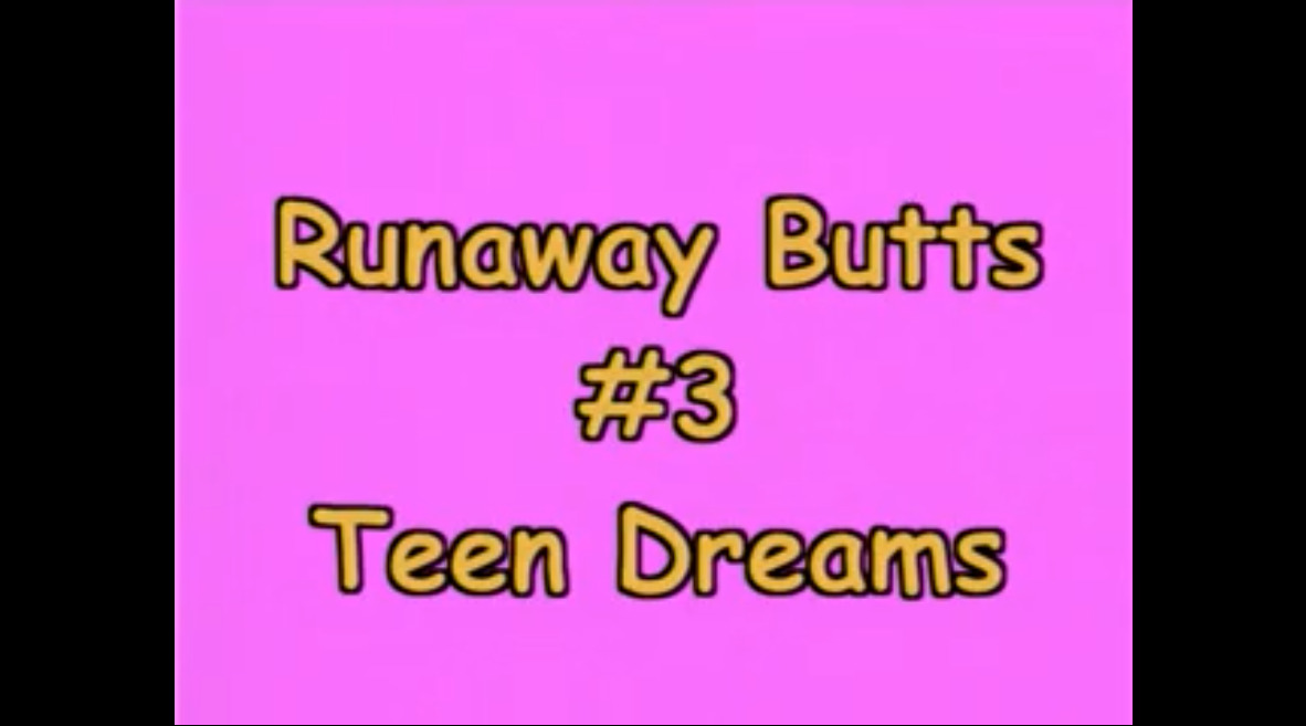 Runaway Butts #3 - Teen Dreams