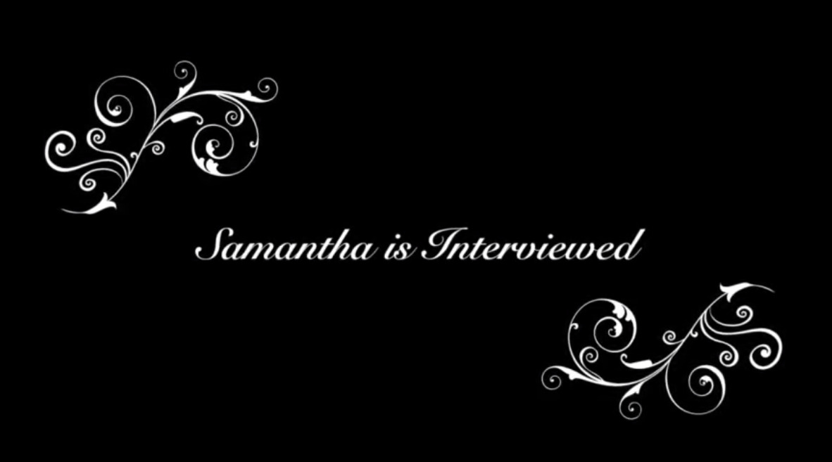 Samantha is Interviewed