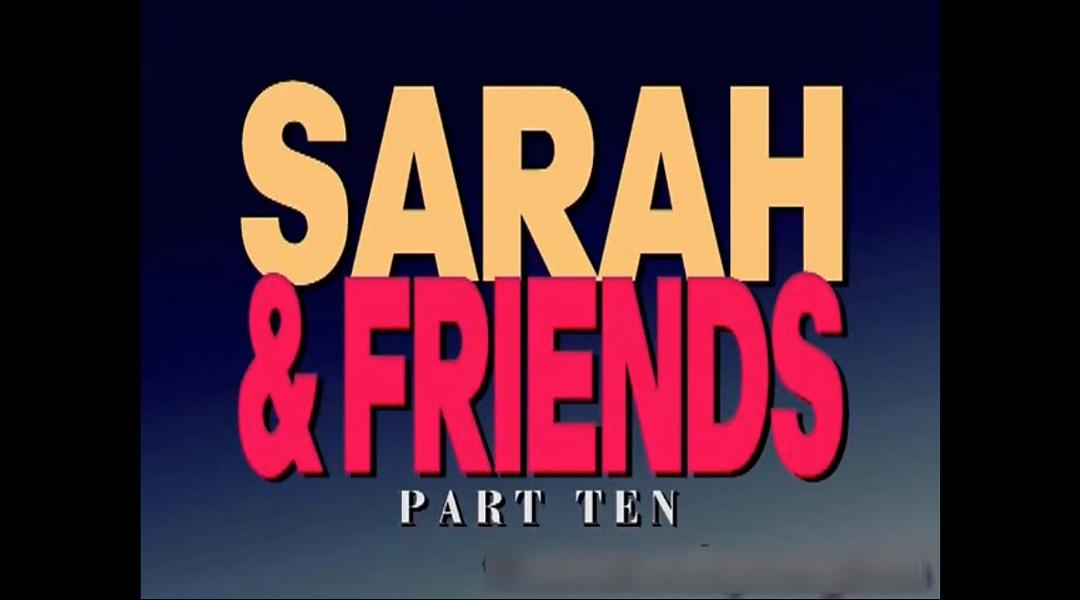 Sarah & Friends part ten