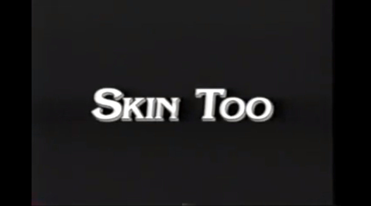 Skin Too