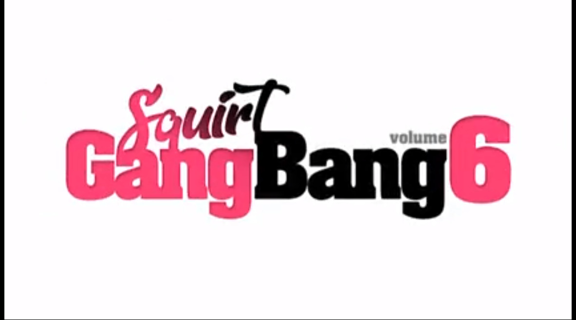 Squirt Gang Bang - volume 6