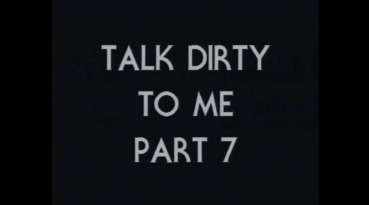 Talk Dirty to me - part 7