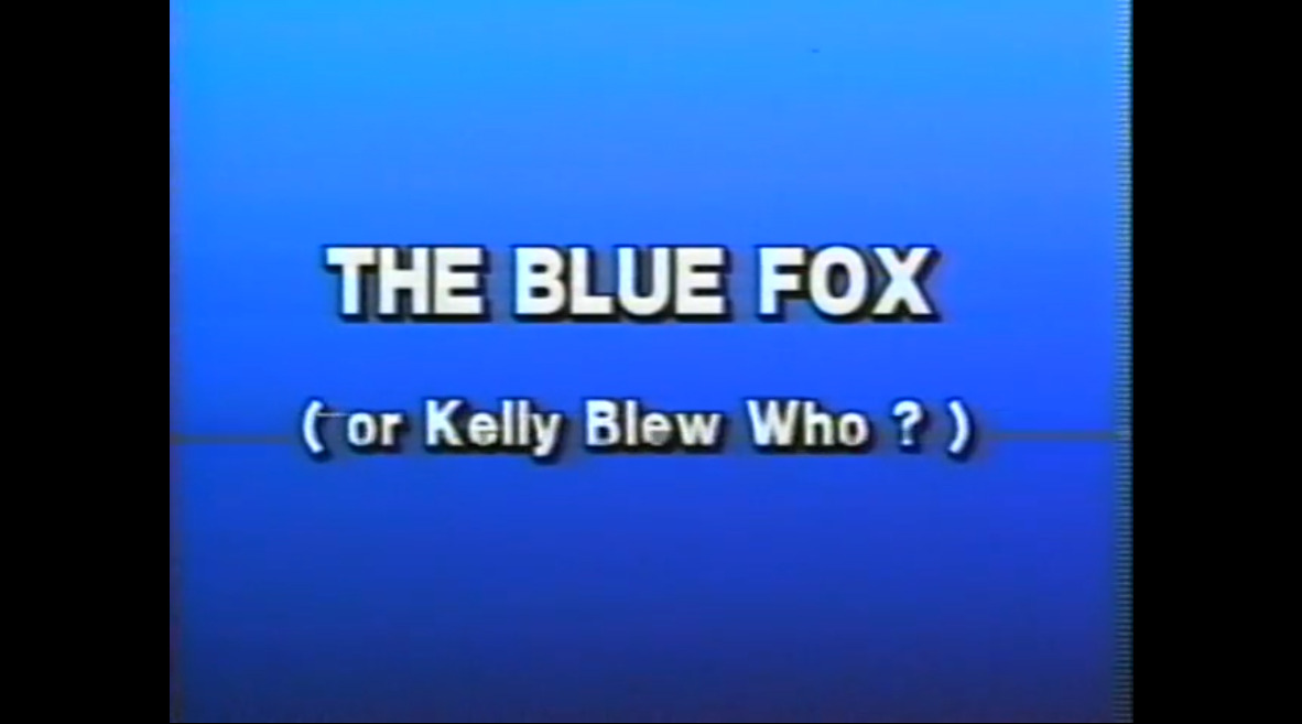 The Blue Fox (or Kelly Blew Who ? )