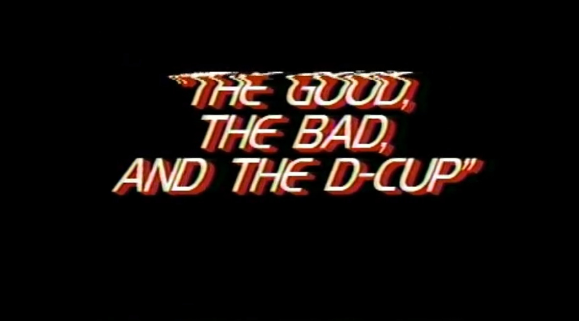 The Good, the Bad, and the D-cup