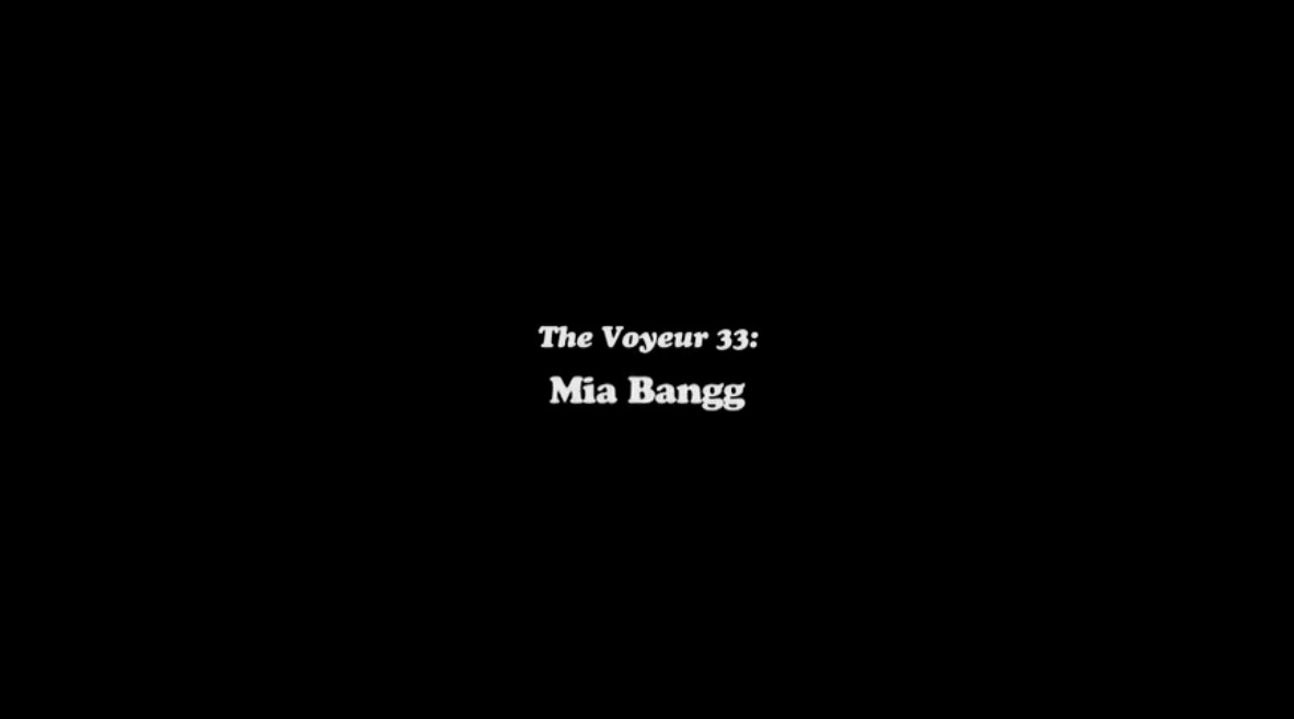The Voyeur 33: Mia Bangg