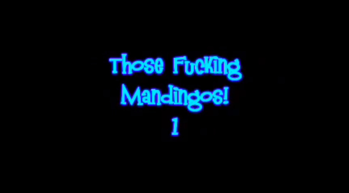 Those Fucking Mandingos! 1