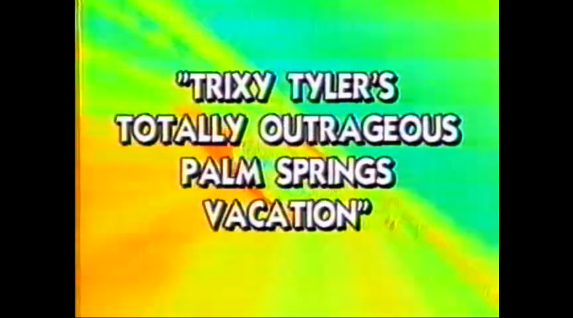 Trixy Tyler's Totally Outrageous Palm Springs Vacation
