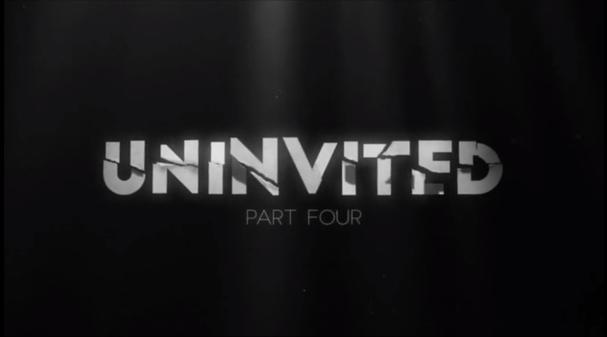 Uninvited - Part Four