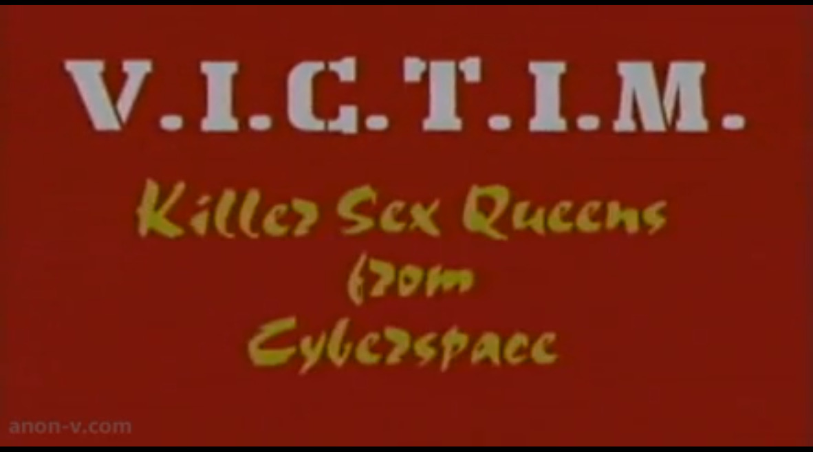 V.I.C.T.I.M. Killer Sex Queens From Cyberspace